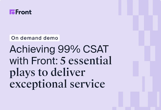 Achieving 99% CSAT with Front: 5 essential plays for delivering exceptional service