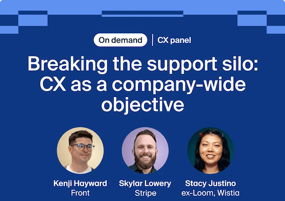 Breaking the support silo: CX as a company-wide objective