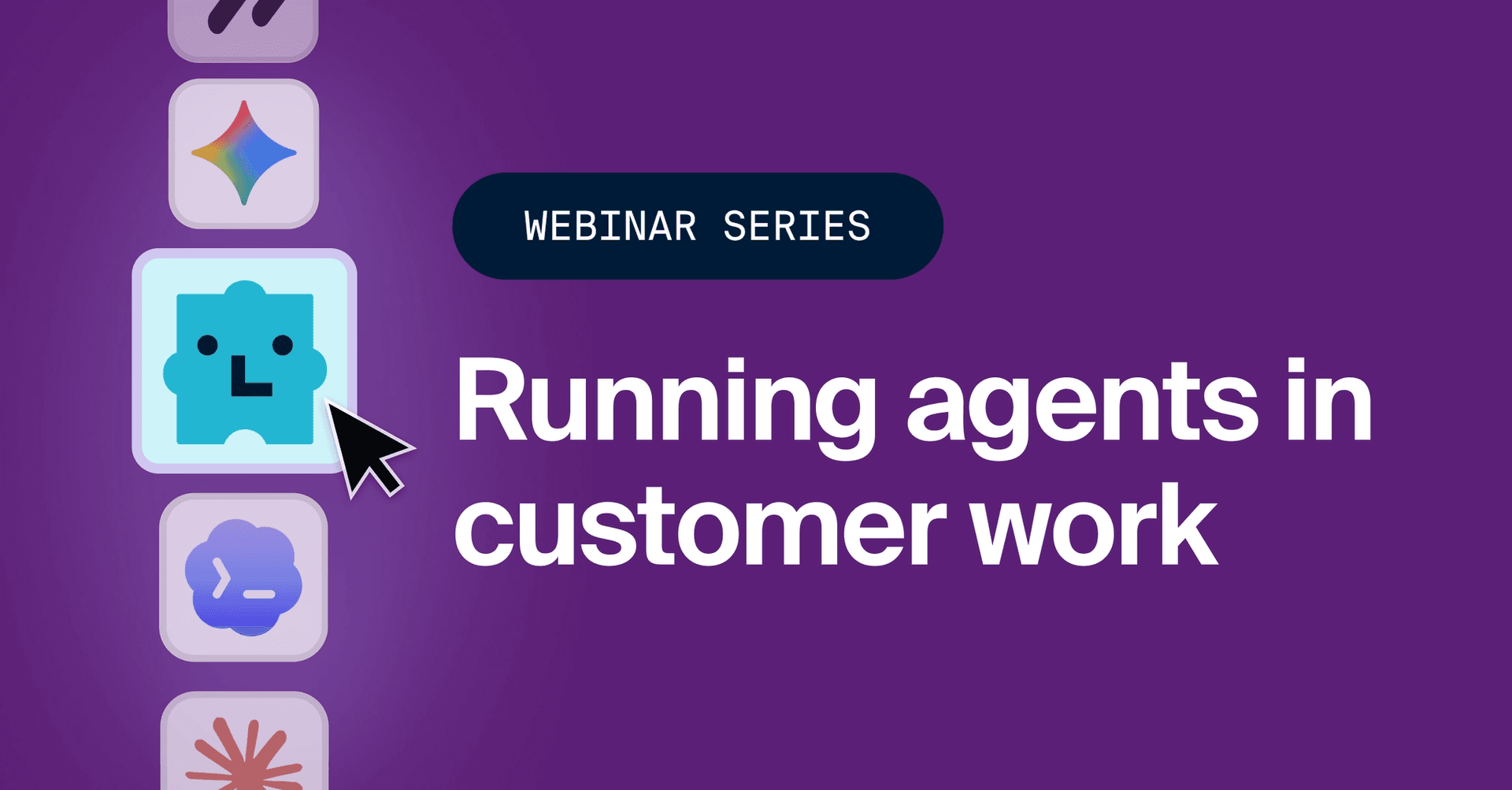 Webinar series: running agents in customer work