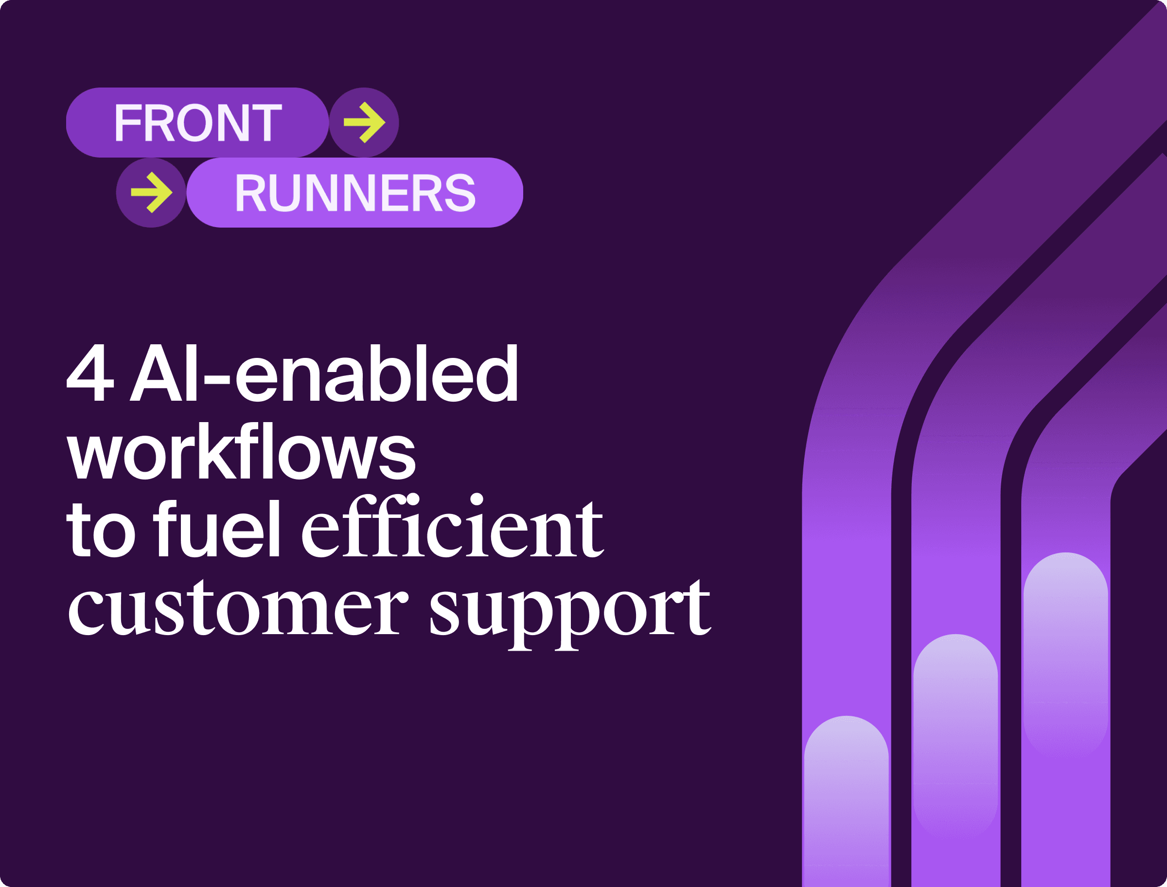 Frontrunners: 4 AI-enabled workflows to fuel efficient customer support